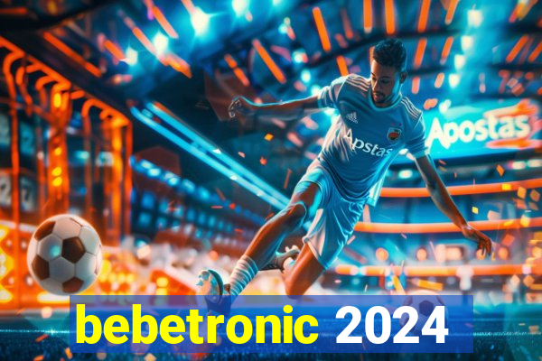 bebetronic 2024